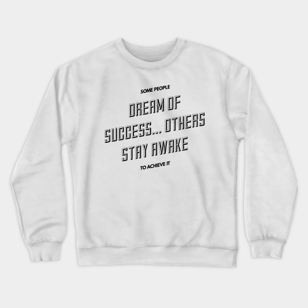 some people dream of success others stay awake to achieve it Crewneck Sweatshirt by GMAT